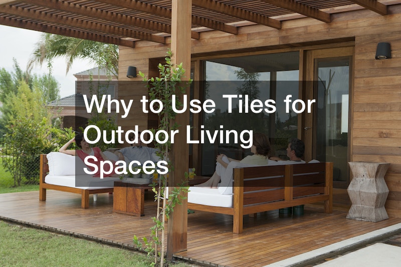 Why to Use Tiles for Outdoor Living Spaces