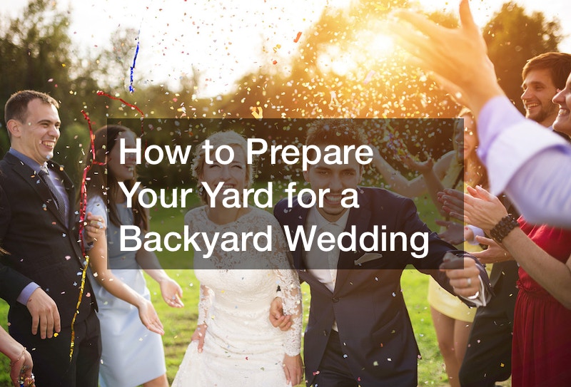 How to Prepare Your Yard for a Backyard Wedding