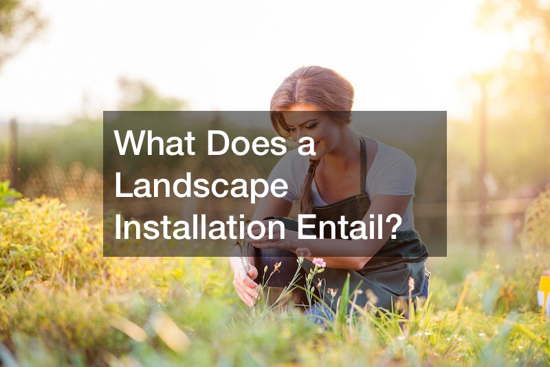 What Does a Landscape Installation Entail?