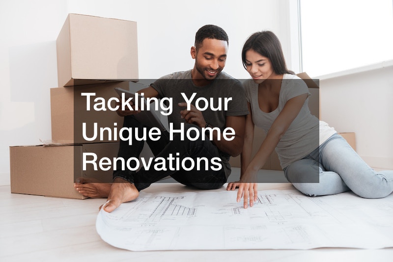 Tackling Your Unique Home Renovations