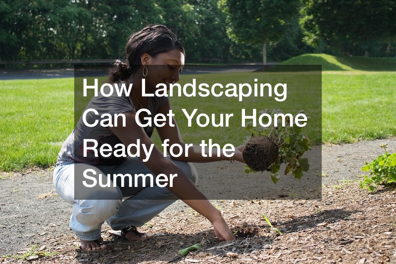 How Landscaping Can Get Your Home Ready for the Summer