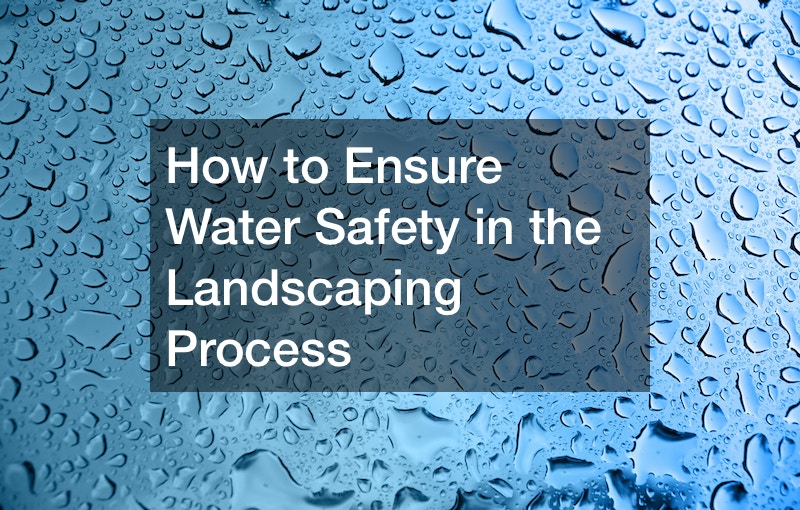 How to Ensure Water Safety in the Landscaping Process