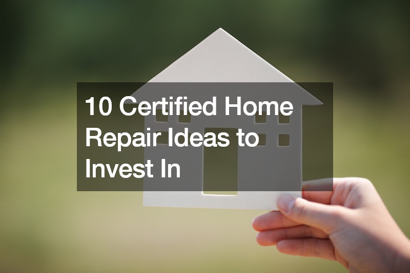 10 Certified Home Repair Ideas to Invest In