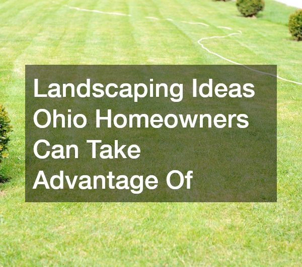 Landscaping Ideas Ohio Homeowners Can Take Advantage Of