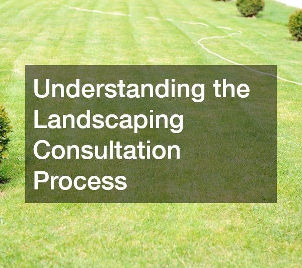 Understanding the Landscaping Consultation Process