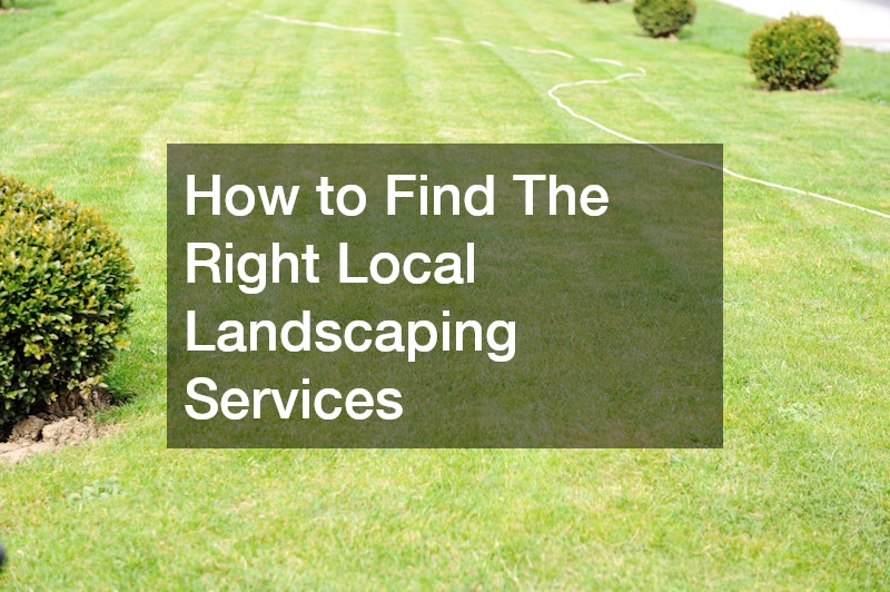 How to Find The Right Local Landscaping Services