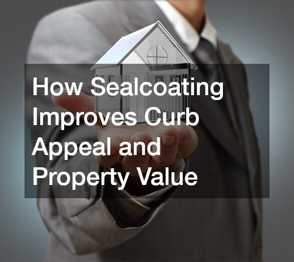 How Sealcoating Improves Curb Appeal and Property Value