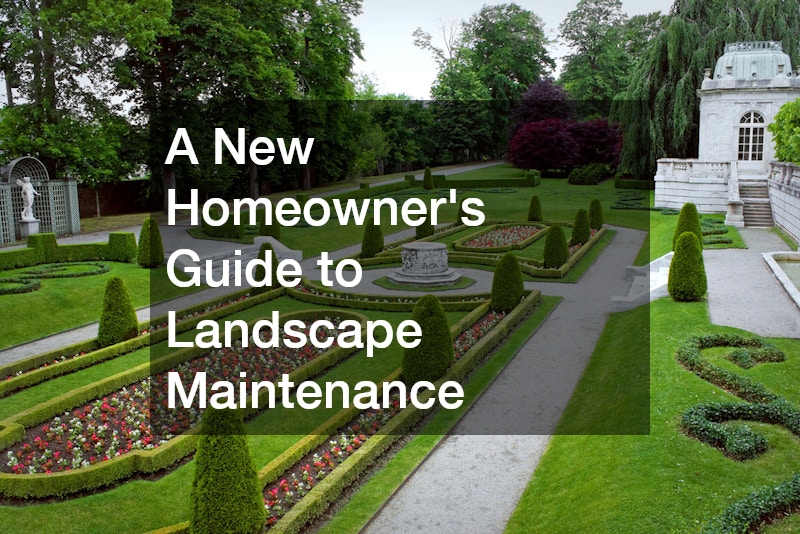 A New Homeowners Guide to Landscape Maintenance