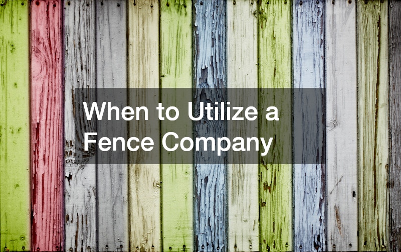 When to Utilize a Fence Company