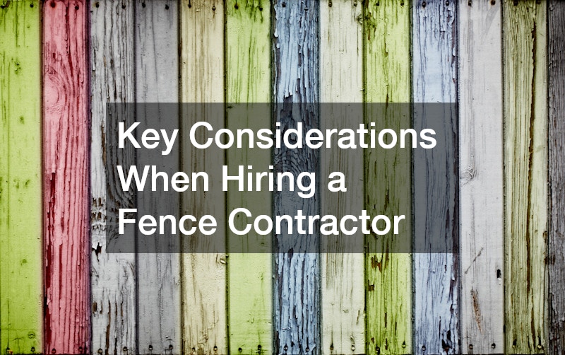 Key Considerations When Hiring a Fence Contractor