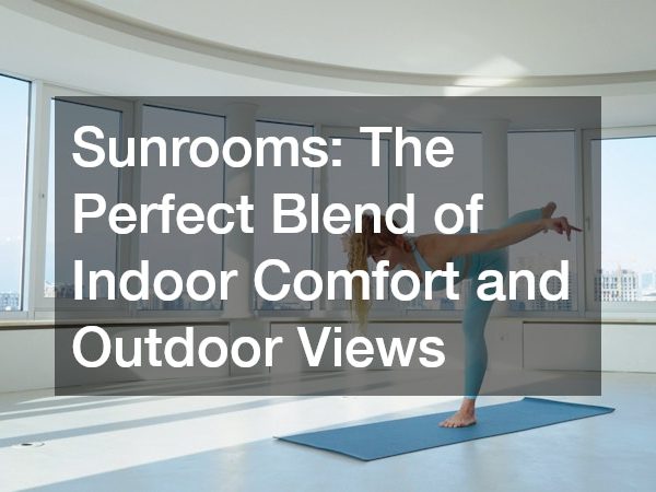Sunrooms The Perfect Blend of Indoor Comfort and Outdoor Views