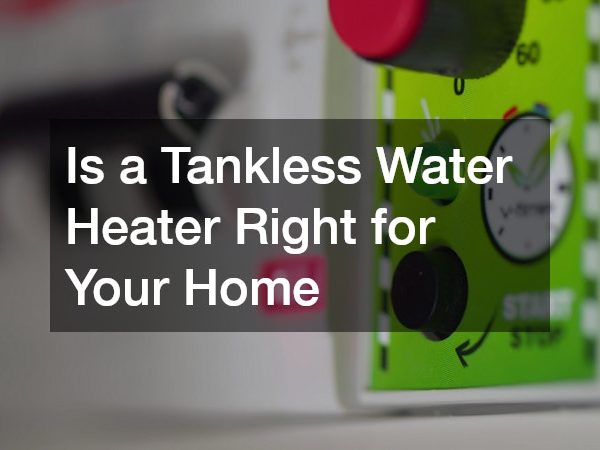Is a Tankless Water Heater Right for Your Home