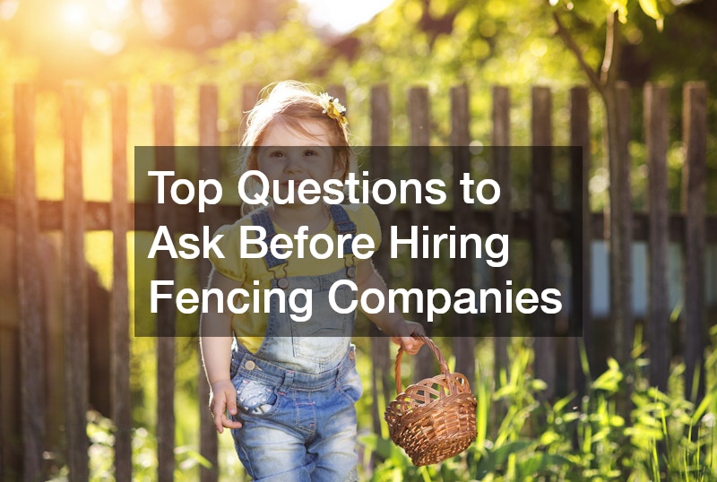 Top Questions to Ask Before Hiring Fencing Companies