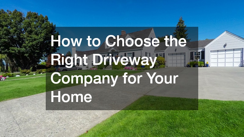 How to Choose the Right Driveway Company for Your Home