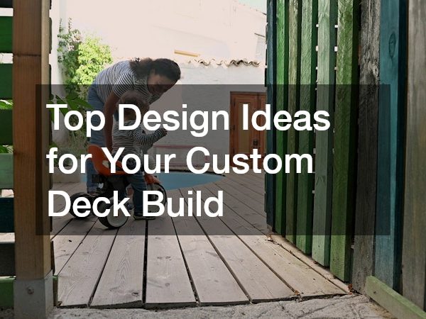 Top Design Ideas for Your Custom Deck Build