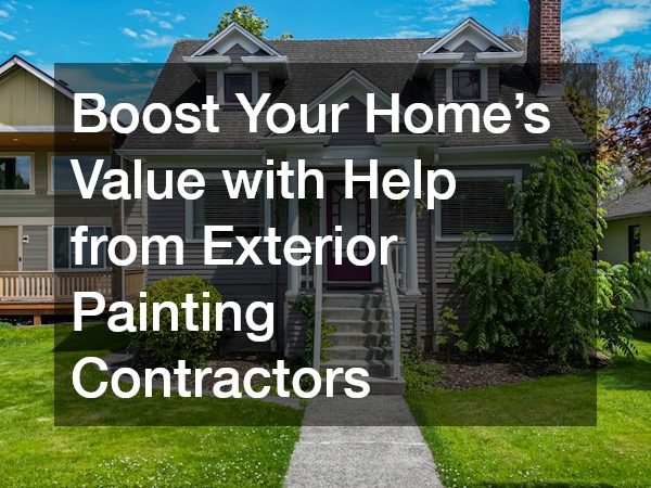 Boost Your Homes Value with Help from Exterior Painting Contractors