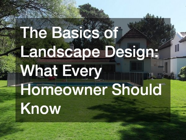 The Basics of Landscape Design What Every Homeowner Should Know