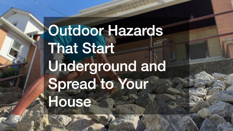 Outdoor Hazards That Start Underground and Spread to Your House